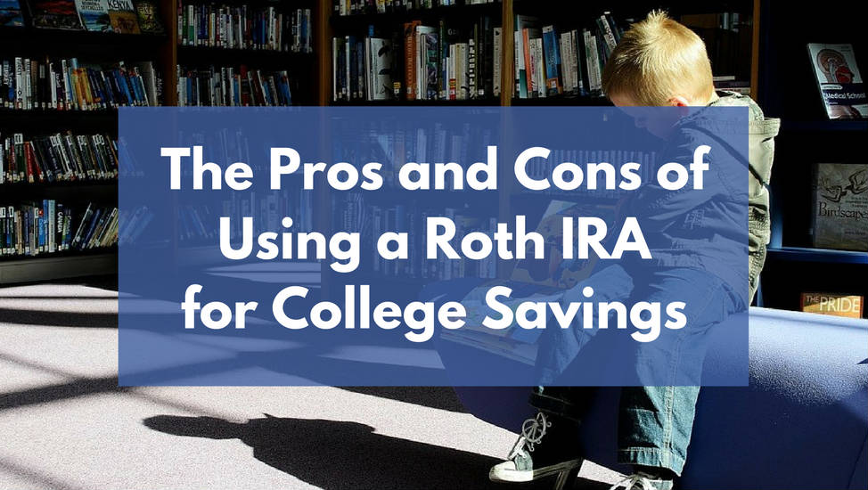 The Pros and Cons of Using a Roth IRA for College Savings