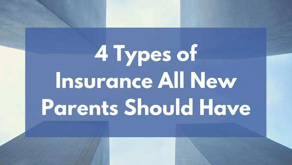 4 Types of Insurance All New Parents Should Have
