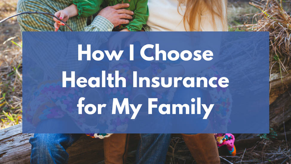 How I Choose Health Insurance for My Family